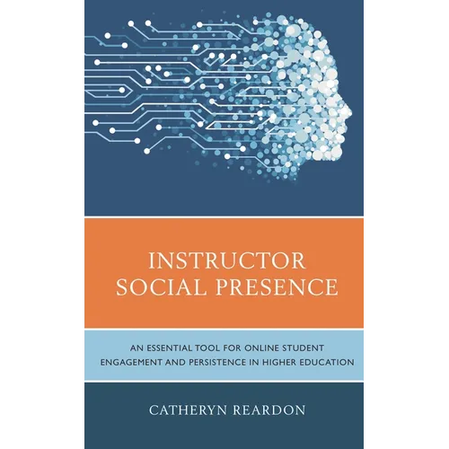 Instructor Social Presence: An Essential Tool for Online Student Engagement and Persistence in Higher Education - Hardcover