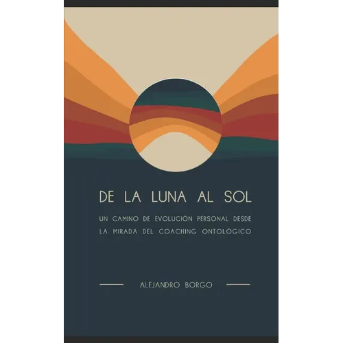 De la Luna al Sol: Un camino de evolución personal desde la mirada del Coaching Ontológico - Paperback