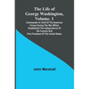 The Life of George Washington, Volume. 1: Commander in Chief of the American Forces During the War which Established the Independence of his Country a - Paperback