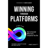 Winning Through Platforms: How to Succeed When Every Competitor Has One - Paperback