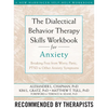 The Dialectical Behavior Therapy Skills Workbook for Anxiety: Breaking Free from Worry, Panic, PTSD, and Other Anxiety Symptoms - Paperback