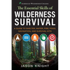 The Essential Skills of Wilderness Survival: A Guide to Shelter, Water, Fire, Food, Navigation, and Survival Kits - Paperback