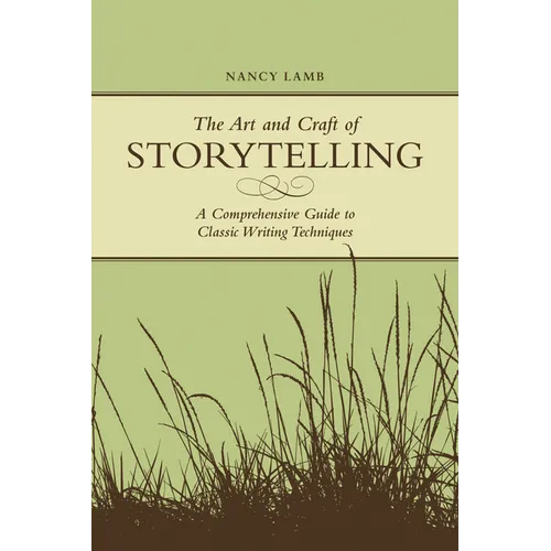 The Art And Craft Of Storytelling: A Comprehensive Guide To Classic Writing Techniques - Paperback