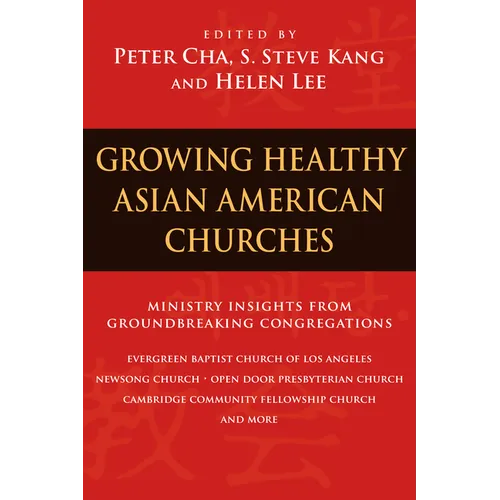 Growing Healthy Asian American Churches: Ministry Insights from Groundbreaking Congregations - Paperback