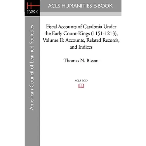 Fiscal Accounts of Catalonia Under the Early Count-Kings (1151-1213) Volume II: Accounts, Related Records, and Indices - Paperback