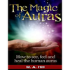 The Magic of Auras: How to See, Feel and Heal the Human Auras - Paperback