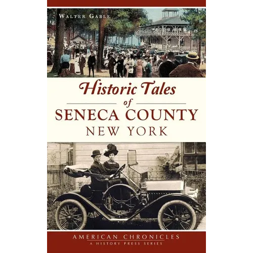 Historic Tales of Seneca County, New York - Hardcover