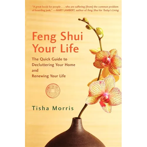 Feng Shui Your Life: The Quick Guide to Decluttering Your Home and Renewing Your Life - Paperback
