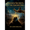 Hidden Secrets of the Anointing: Understanding How the Anointing Works - Paperback