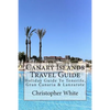 Canary Islands Travel Guide: Holiday Guide To Tenerife, Gran Canaria & Lanzarote - Paperback
