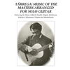 Tárrega: Music of the Masters Arranged for Solo Guitar: Featuring the Music of Bach, Handel, Haydn, Beethoven, Schubert, Schumann, Chopin and Mendelss - Paperback