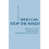 Who Can Stop the Wind?: Travels in the Borderland Between East and West - Paperback