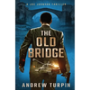 The Old Bridge: A Joe Johnson Thriller, Book 2 - Hardcover