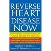 Reverse Heart Disease Now: Stop Deadly Cardiovascular Plaque Before It's Too Late - Hardcover