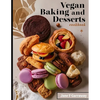 The Vegan Baking & Desserts Cookbook: 100+ Irresistible Plant-Based Treats Recipes for Cookies, Cakes, Bread, Ice Cream, Tarts, Pudding, Bars & More I - Paperback