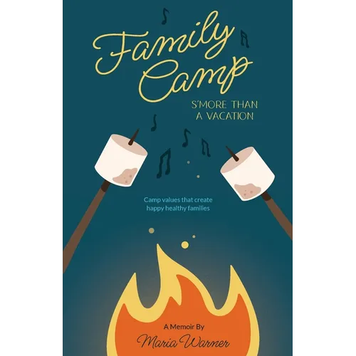 Family Camp S'more Than A Vacation: Camp Values that Create Happy Healthy Families - Paperback