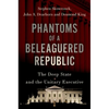 Phantoms of a Beleaguered Republic: The Deep State and the Unitary Executive - Hardcover