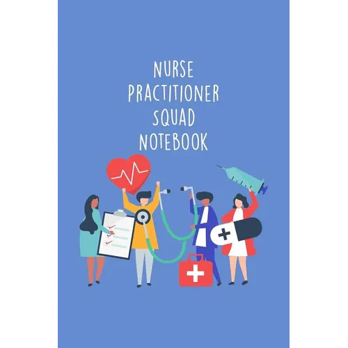 Nurse Practitioner Squad Notebook: Funny Nursing Theme Notebook - Includes: Quotes From My Patients and Coloring Section - Graduation And Appreciation - Paperback