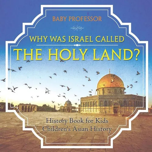 Why Was Israel Called The Holy Land? - History Book for Kids Children's Asian History - Paperback