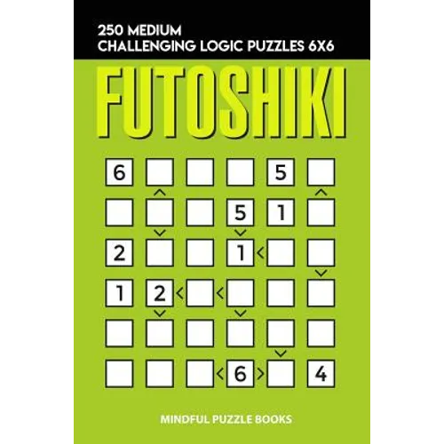Futoshiki: 250 Medium Challenging Logic Puzzles 6x6 - Paperback