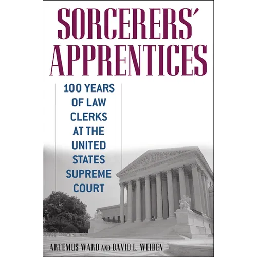 Sorcerers' Apprentices: 100 Years of Law Clerks at the United States Supreme Court - Paperback