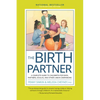 The Birth Partner, Sixth Revised Edition: A Complete Guide to Childbirth for Dads, Partners, Doulas, and Other Labor Companions - Paperback