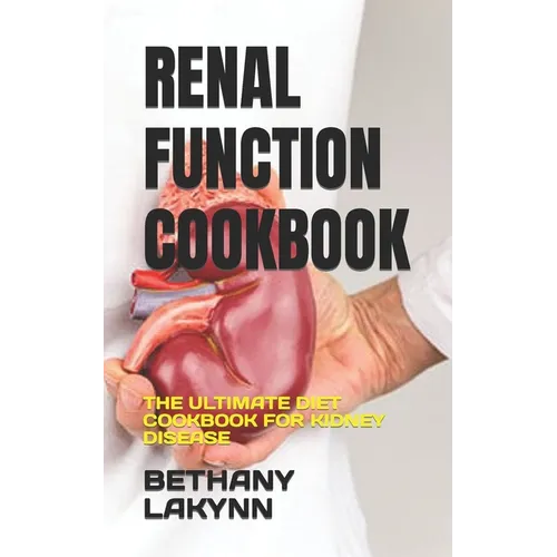Renal Function Cookbook: The Ultimate Diet Cookbook for Kidney Disease - Paperback