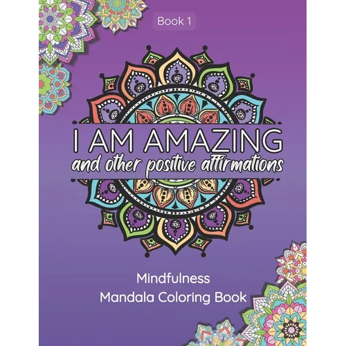 I Am Amazing and Other Positive Affirmations: Mindfulness Mandala Coloring Book - Paperback