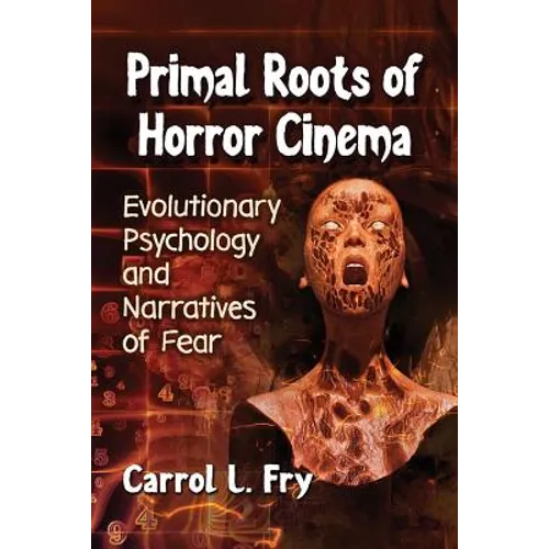 Primal Roots of Horror Cinema: Evolutionary Psychology and Narratives of Fear - Paperback