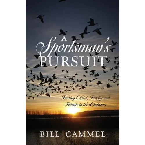 A Sportsman's Pursuit: Finding Christ, Family and Friends in the Outdoors - Paperback