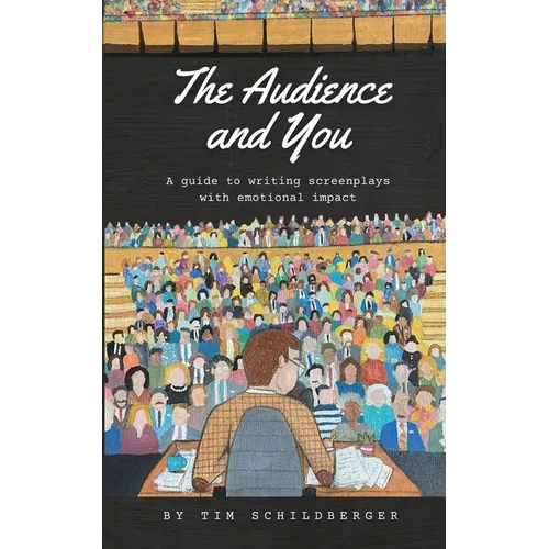 The Audience and You: A guide to writing screenplays with emotional impact - Paperback