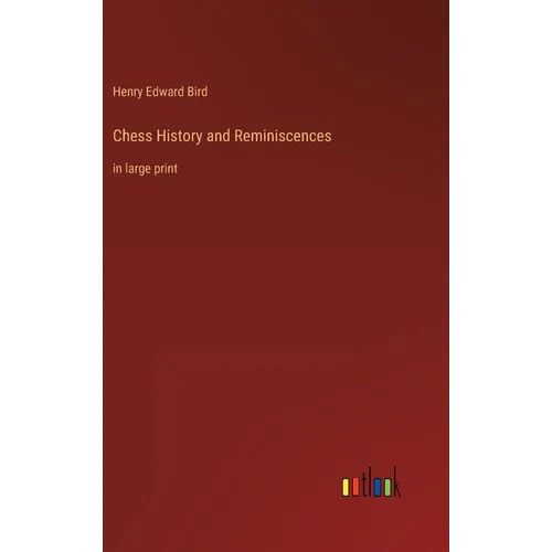 Chess History and Reminiscences: in large print - Hardcover