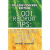 1,001 Recruit Tips: College Coach Edition: Recruiting Made Simple - Paperback
