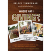 Where Am I Giving: A Global Adventure Exploring How to Use Your Gifts and Talents to Make a Difference - Hardcover
