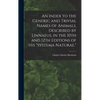 An Index to the Generic and Trivial Names of Animals, Described by Linnaeus, in the 10th and 12th Editions of his "Systema Naturae." - Hardcover
