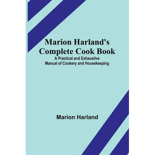 Marion Harland's Complete Cook Book; A Practical and Exhaustive Manual of Cookery and Housekeeping - Paperback