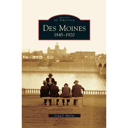 Des Moines: 1845-1920 - Hardcover