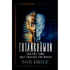 Tutankhamun and the Tomb That Changed the World - Hardcover