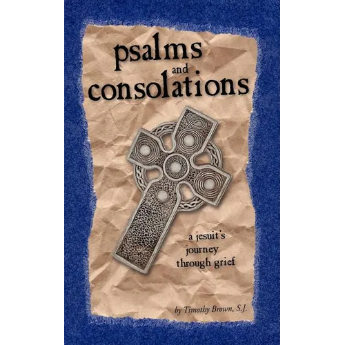 Psalms and Consolations: a Jesuit's Journey through Grief - Paperback
