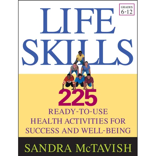 Life Skills: 225 Ready-To-Use Health Activities for Success and Well-Being (Grades 6-12) - Paperback