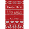Hygge. Huh? A Little Book of Danish Bollocks - Paperback