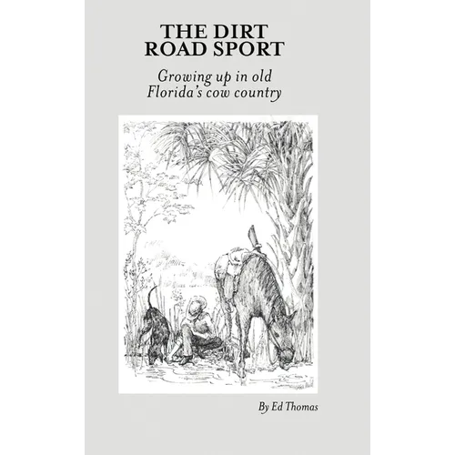 The Dirt Road Sport: Growing Up in Old Florida's Cow Country - Hardcover