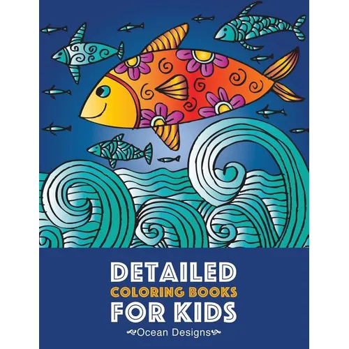 Detailed Coloring Books For Kids: Ocean Designs: Advanced Coloring Pages for Tweens, Older Kids, Boys & Girls, Designs & Patterns of Underwater Ocean - Paperback