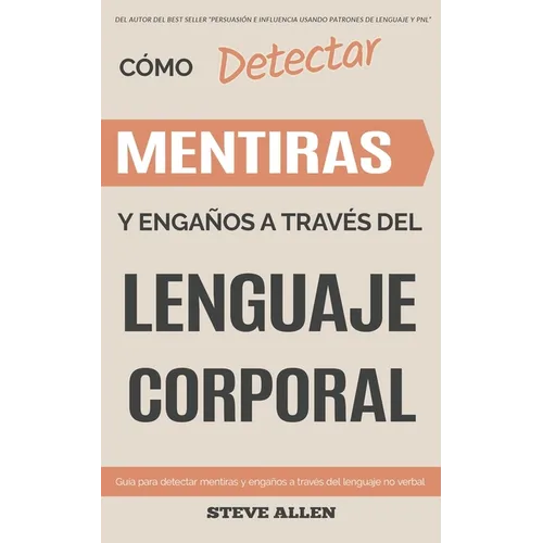 Lenguaje Corporal - Cómo detectar mentiras y engaños a través del lenguaje corporal: Guía para detectar mentiras utilizando el lenguaje no verbal - Paperback