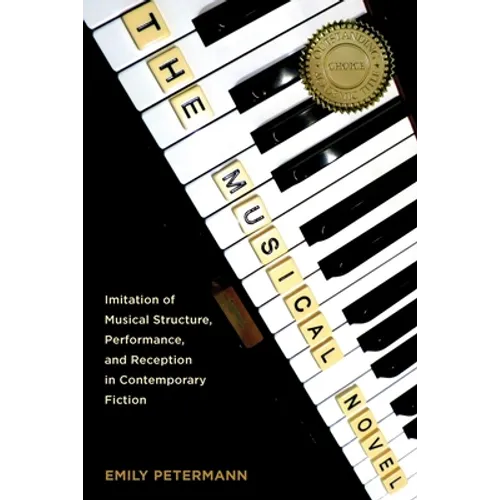 The Musical Novel: Imitation of Musical Structure, Performance, and Reception in Contemporary Fiction - Paperback