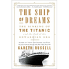 The Ship of Dreams: The Sinking of the Titanic and the End of the Edwardian Era - Paperback