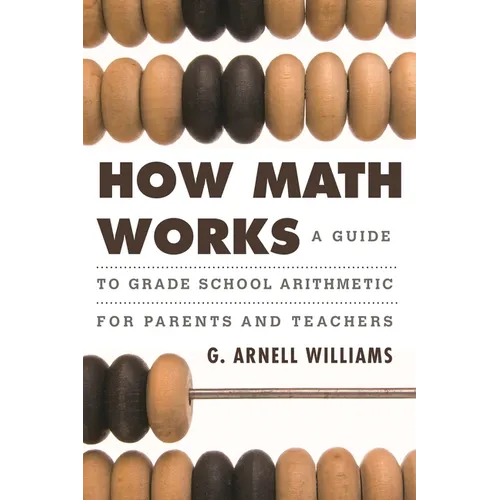 How Math Works: A Guide to Grade School Arithmetic for Parents and Teachers - Hardcover