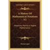 A History Of Mathematical Notations V2: Notations Mainly in Higher Mathematics - Paperback
