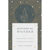 Recapturing the Wonder: Transcendent Faith in a Disenchanted World - Paperback