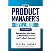The Product Manager's Survival Guide, Second Edition: Everything You Need to Know to Succeed as a Product Manager - Hardcover